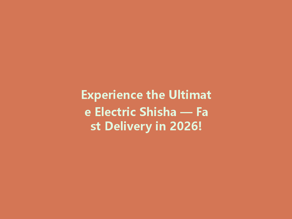 Experience the Ultimate Electric Shisha — Fast Delivery in 2026! 一