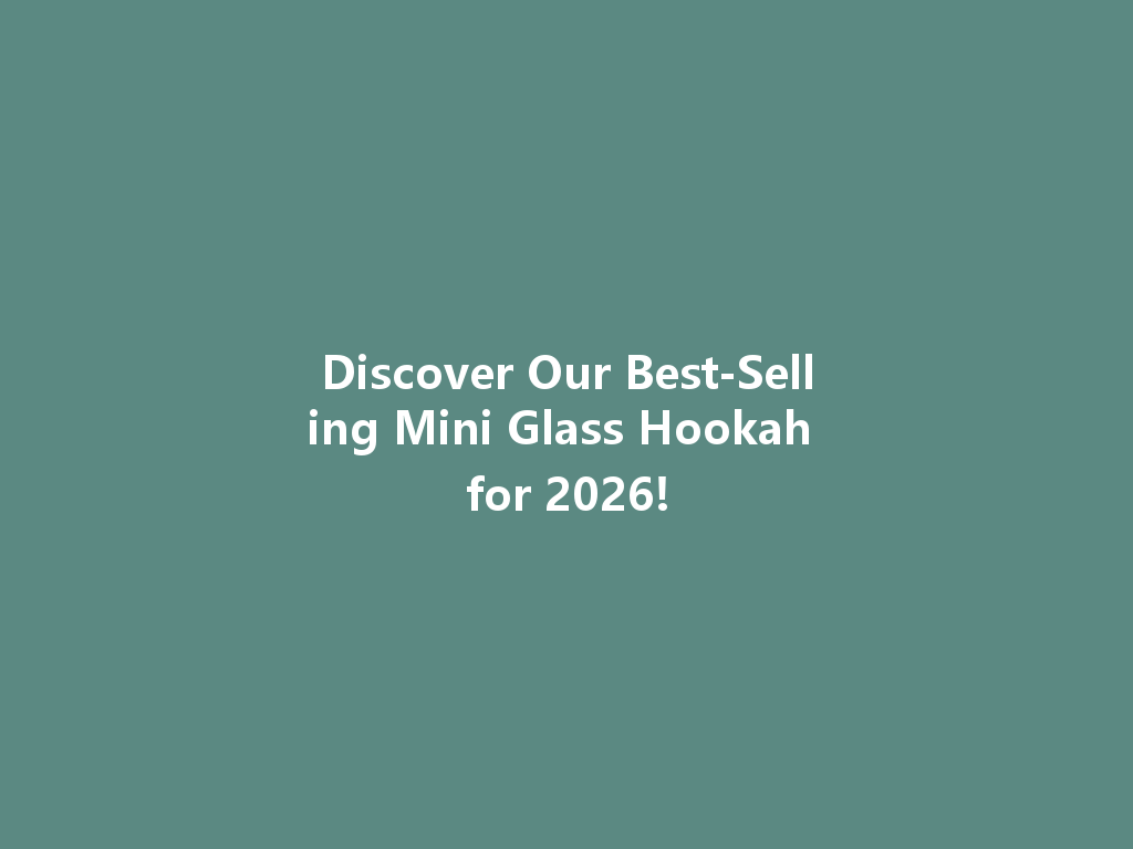 Discover Our Best-Selling Mini Glass Hookah for 2026! 一