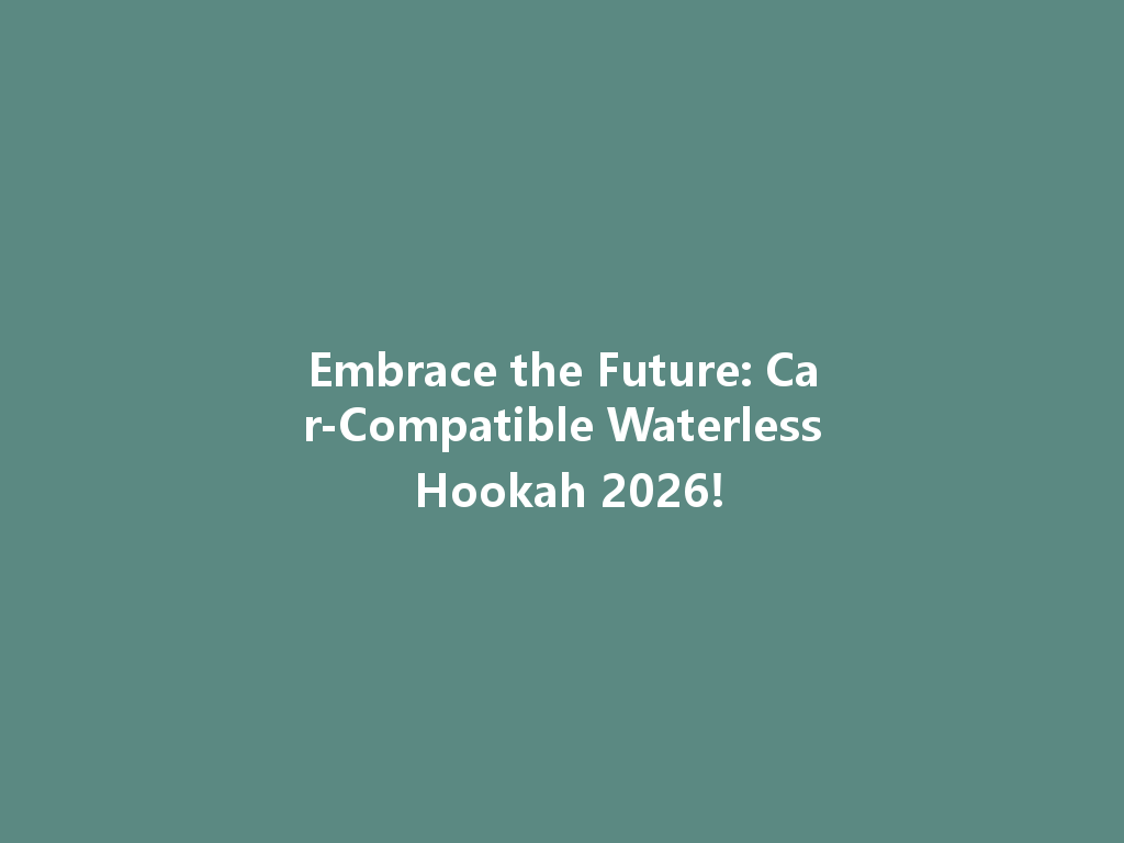 Embrace the Future: Car-Compatible Waterless Hookah 2026! 一