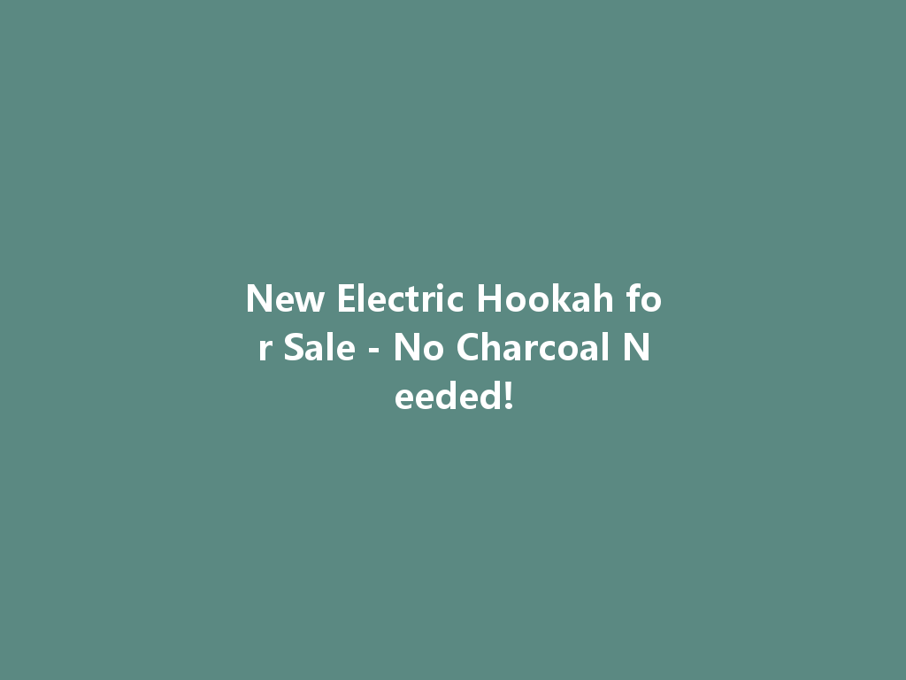 New Electric Hookah for Sale - No Charcoal Needed! 一