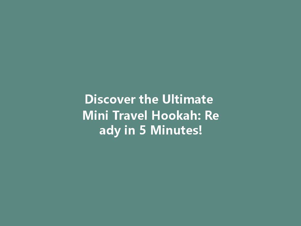 Discover the Ultimate Mini Travel Hookah: Ready in 5 Minutes! 一
