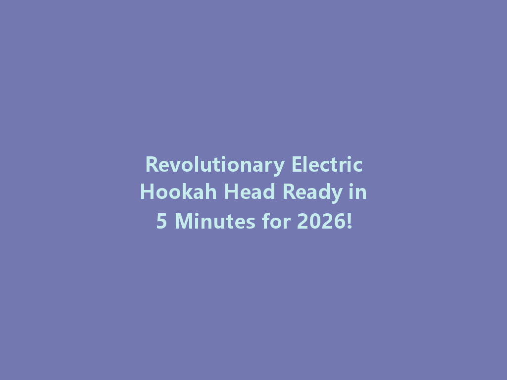 Revolutionary Electric Hookah Head Ready in 5 Minutes for 2026! 一