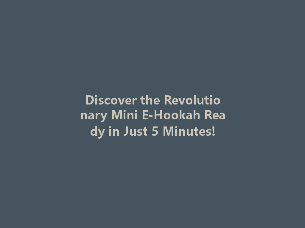 Discover the Revolutionary Mini E-Hookah Ready in Just 5 Minutes! 一