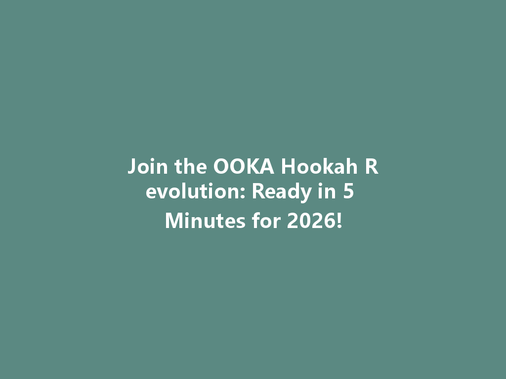 Join the OOKA Hookah Revolution: Ready in 5 Minutes for 2026! 一