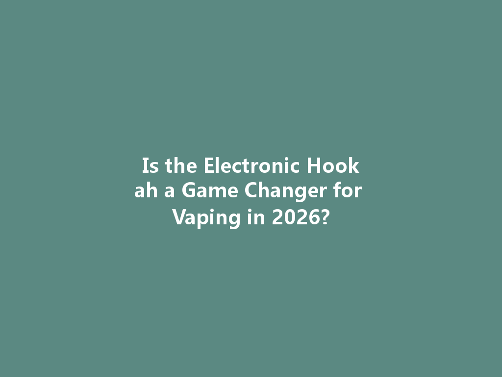 Is the Electronic Hookah a Game Changer for Vaping in 2026? 一