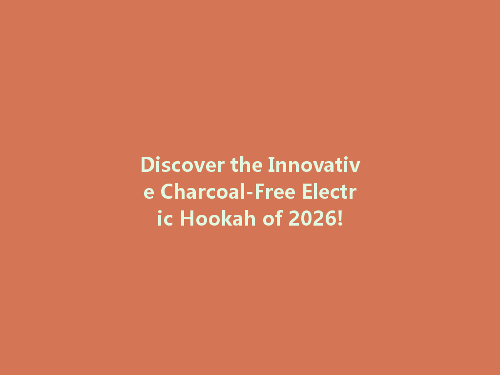 Discover the Innovative Charcoal-Free Electric Hookah of 2026! 一