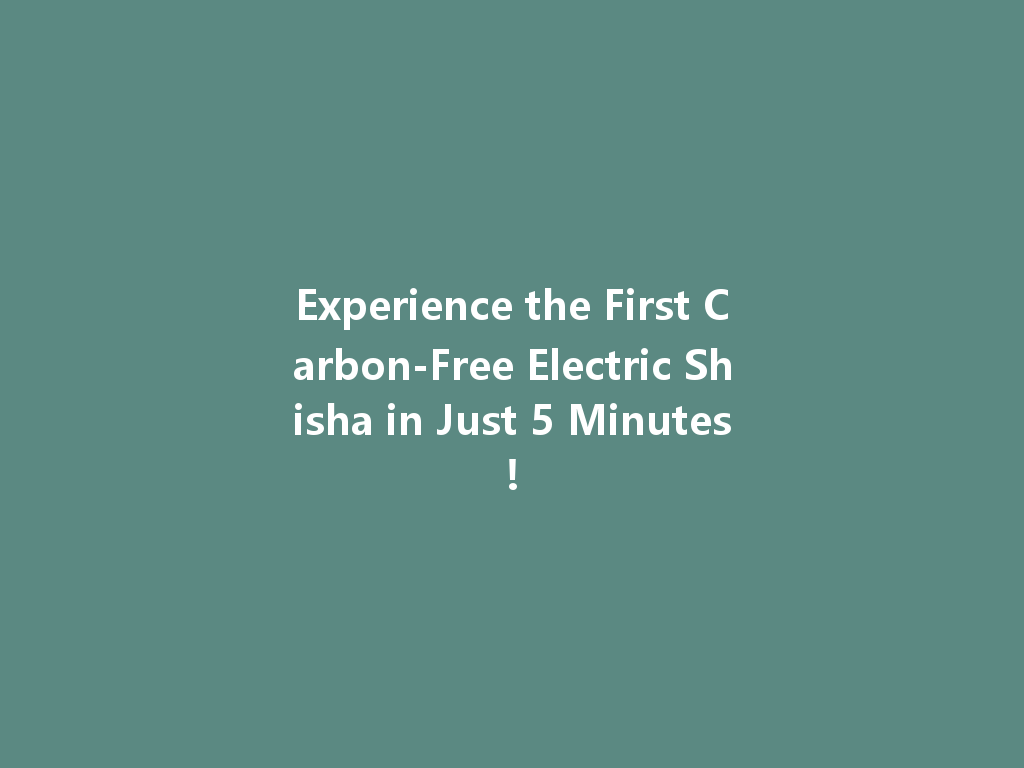 Experience the First Carbon-Free Electric Shisha in Just 5 Minutes! 一