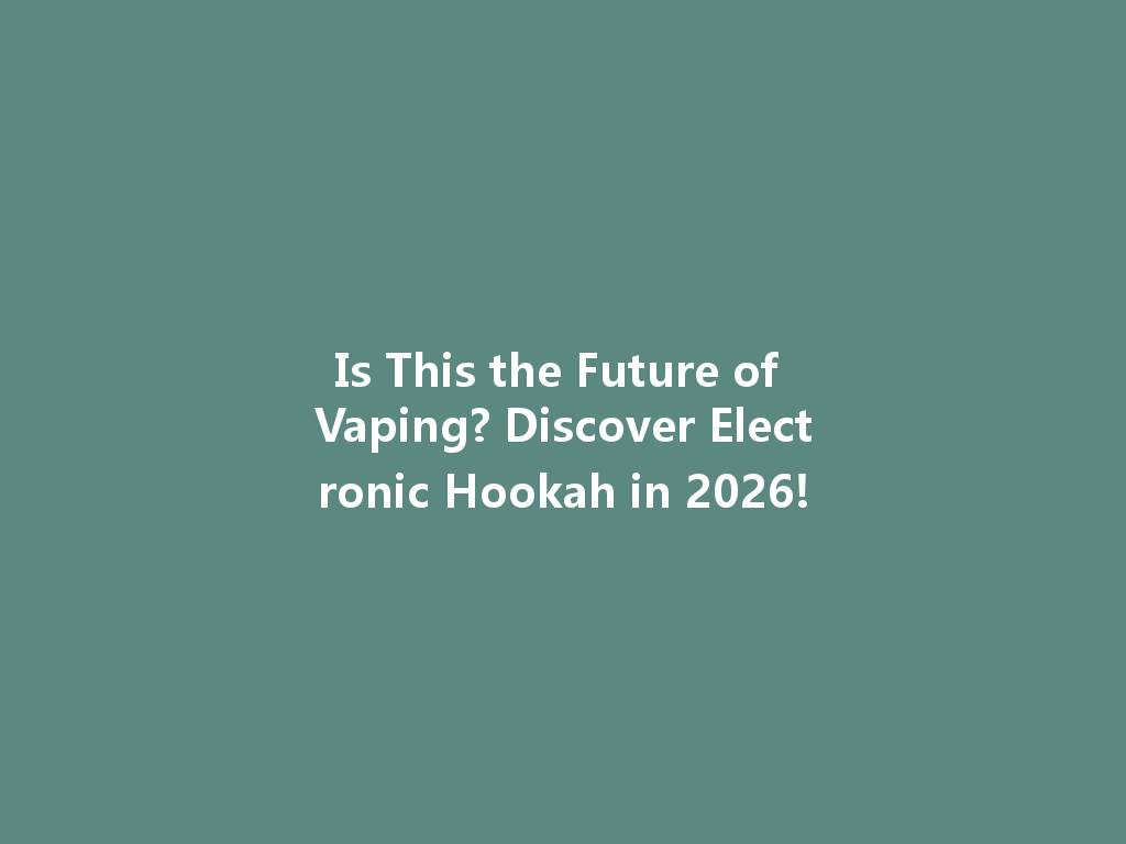 Is This the Future of Vaping? Discover Electronic Hookah in 2026! 一