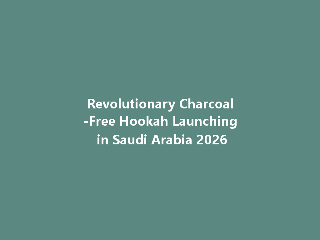 Revolutionary Charcoal-Free Hookah Launching in Saudi Arabia 2026 一