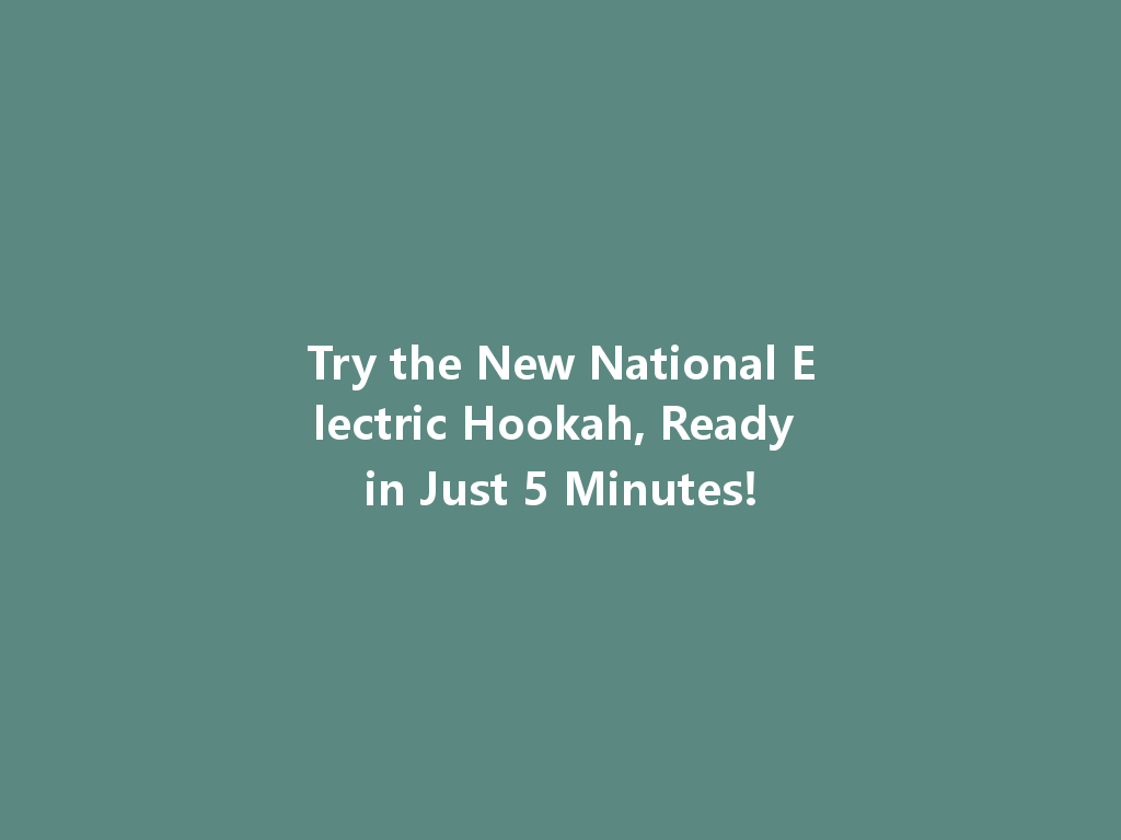 Try the New National Electric Hookah, Ready in Just 5 Minutes! 一