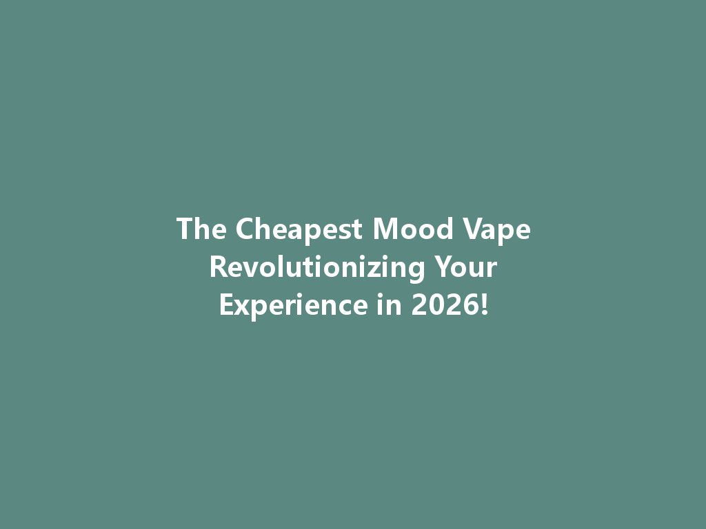 The Cheapest Mood Vape Revolutionizing Your Experience in 2026! 一