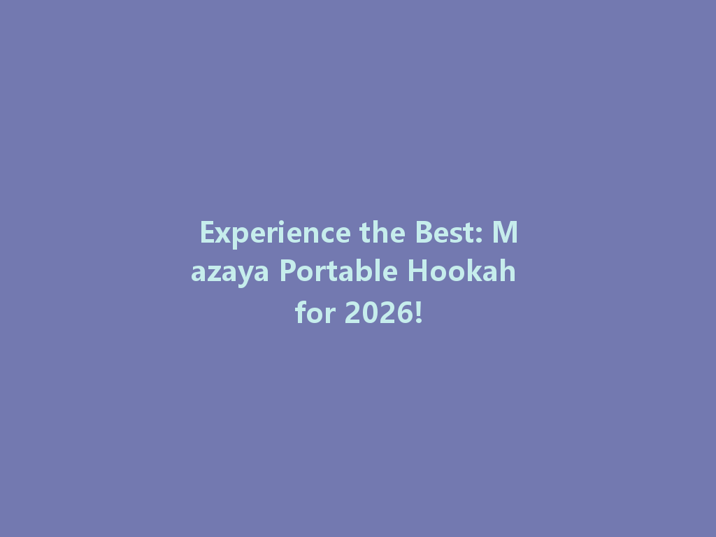 Experience the Best: Mazaya Portable Hookah for 2026! 一