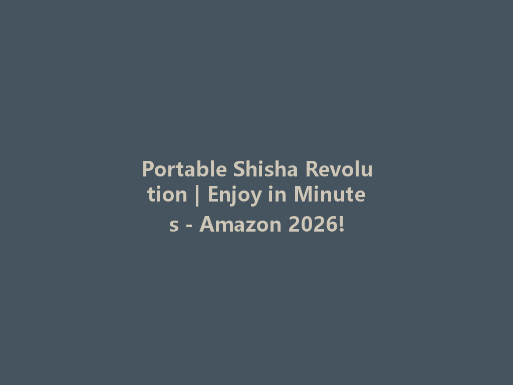Portable Shisha Revolution | Enjoy in Minutes - Amazon 2026! 一