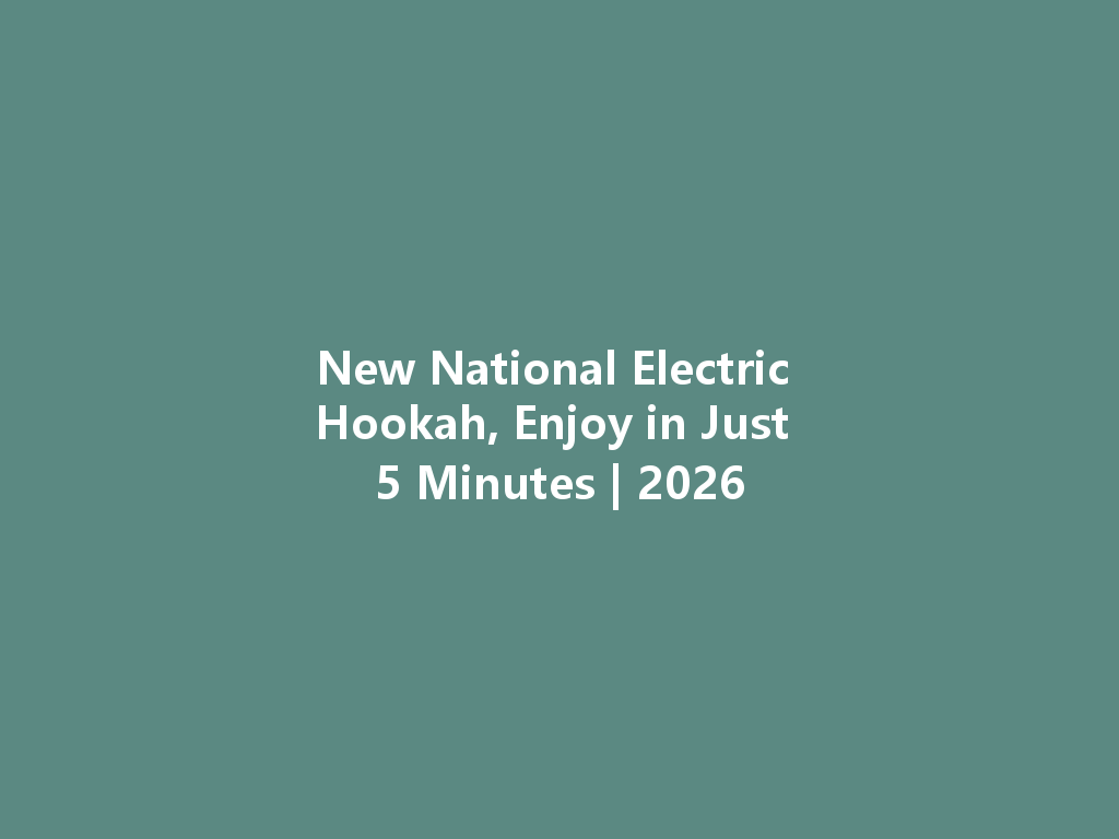 New National Electric Hookah, Enjoy in Just 5 Minutes | 2026 一