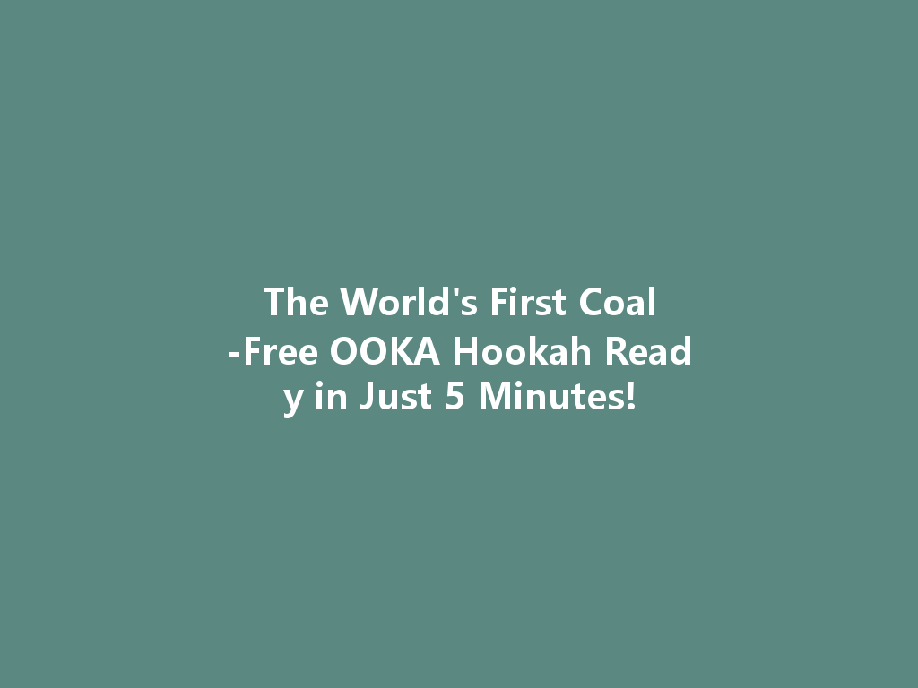 The World's First Coal-Free OOKA Hookah Ready in Just 5 Minutes! 一
