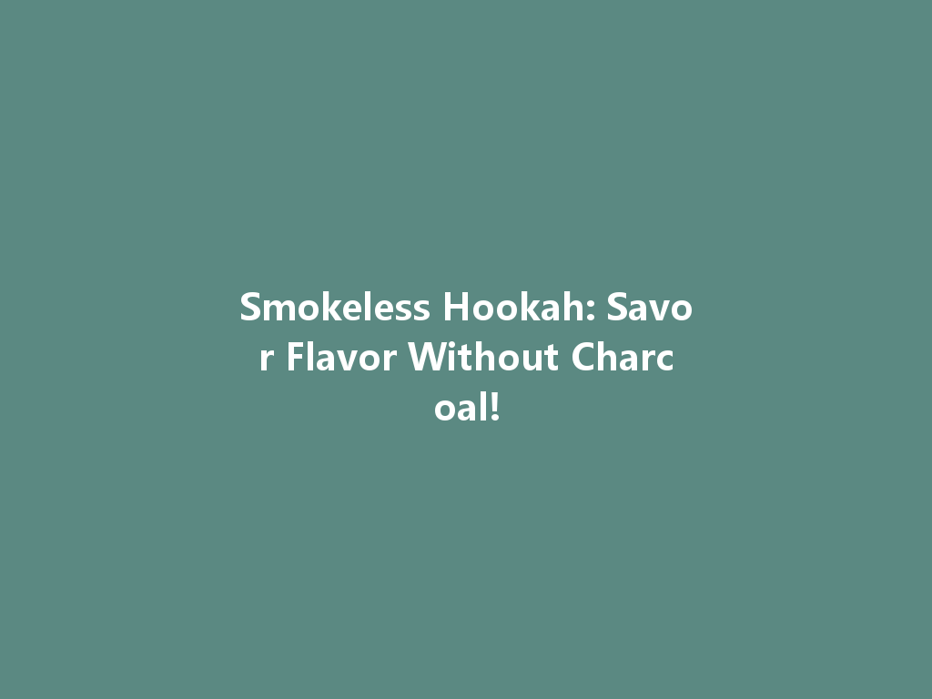 Smokeless Hookah: Savor Flavor Without Charcoal! 一