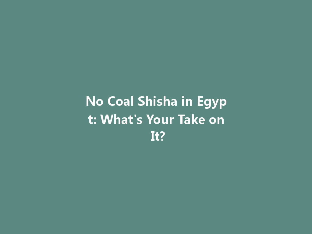 No Coal Shisha in Egypt: What's Your Take on It? 一