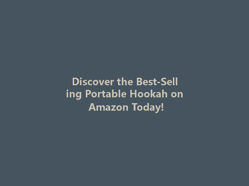 Discover the Best-Selling Portable Hookah on Amazon Today! 一