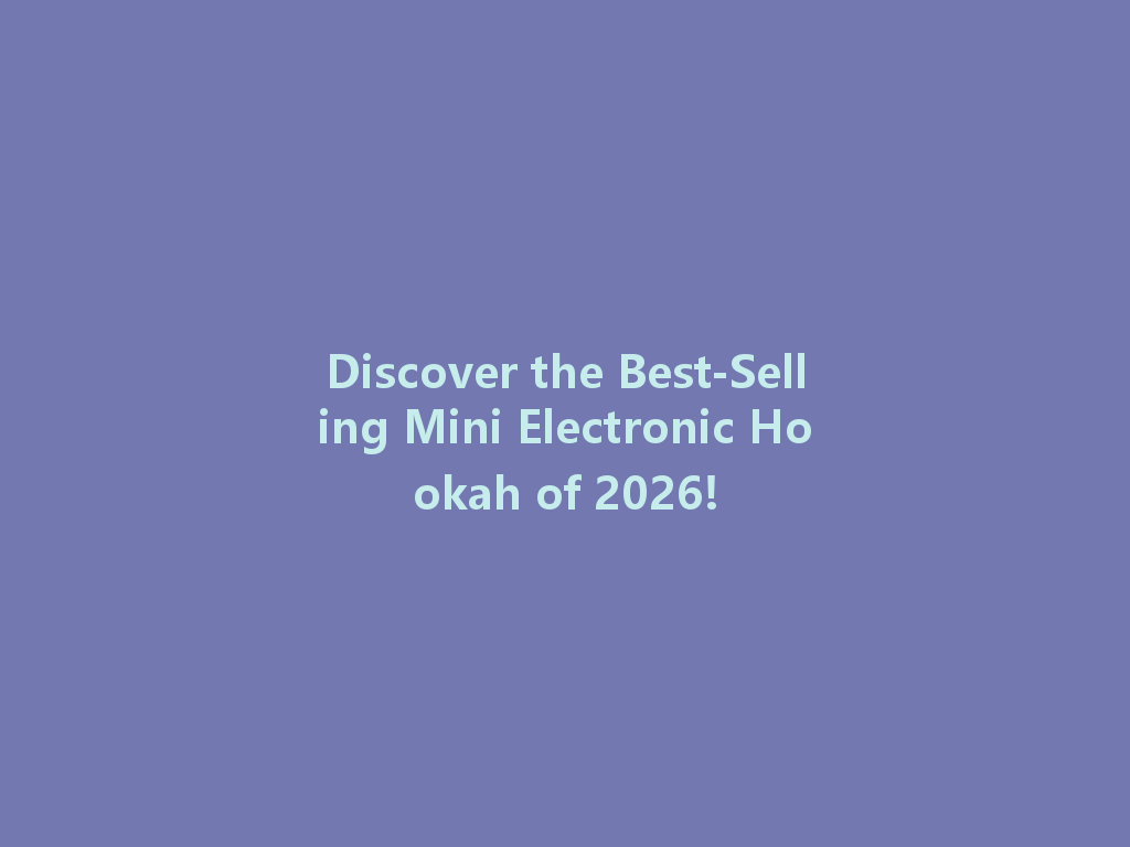 Discover the Best-Selling Mini Electronic Hookah of 2026! 一