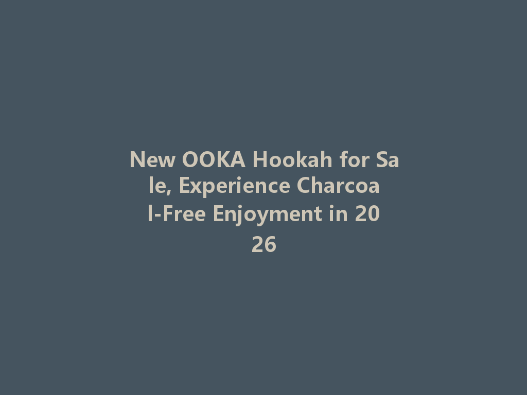 New OOKA Hookah for Sale, Experience Charcoal-Free Enjoyment in 2026 一