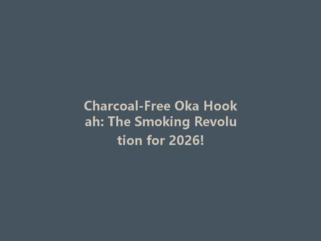 Charcoal-Free Oka Hookah: The Smoking Revolution for 2026! 一