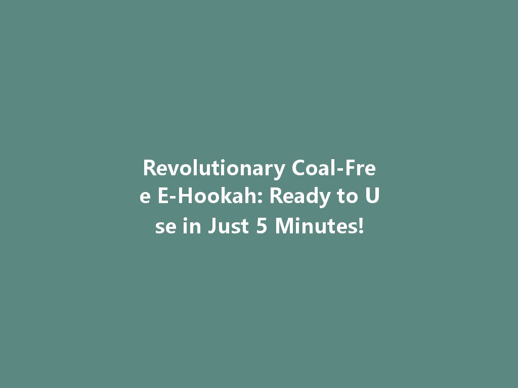 Revolutionary Coal-Free E-Hookah: Ready to Use in Just 5 Minutes! 一