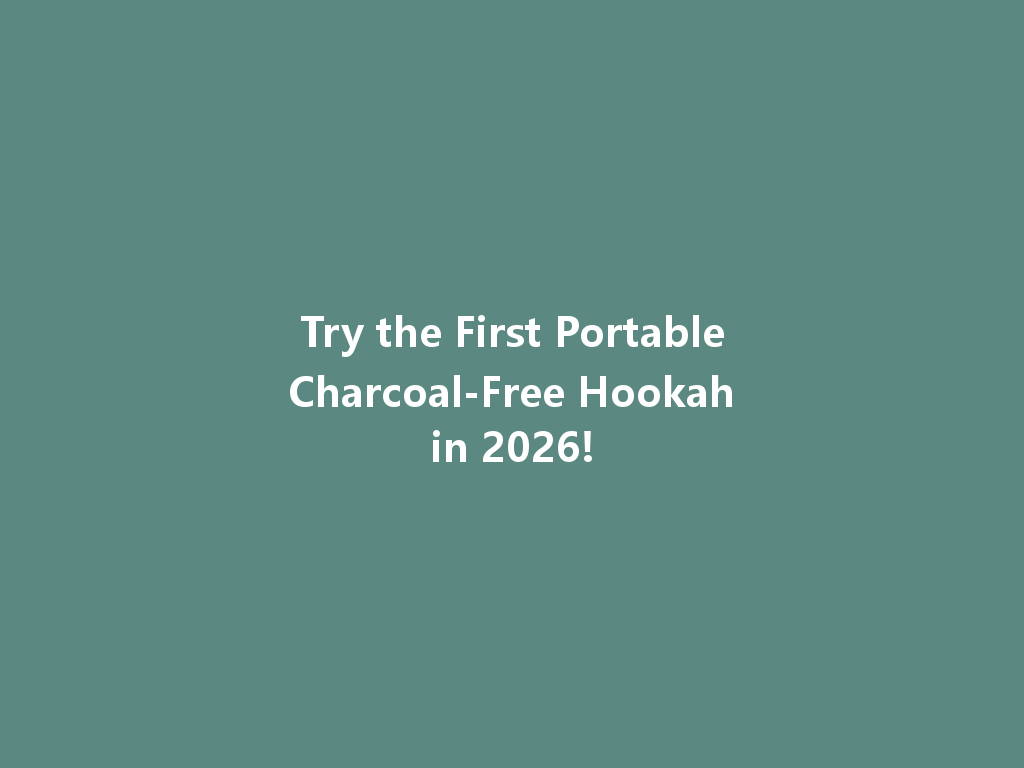 Try the First Portable Charcoal-Free Hookah in 2026! 一