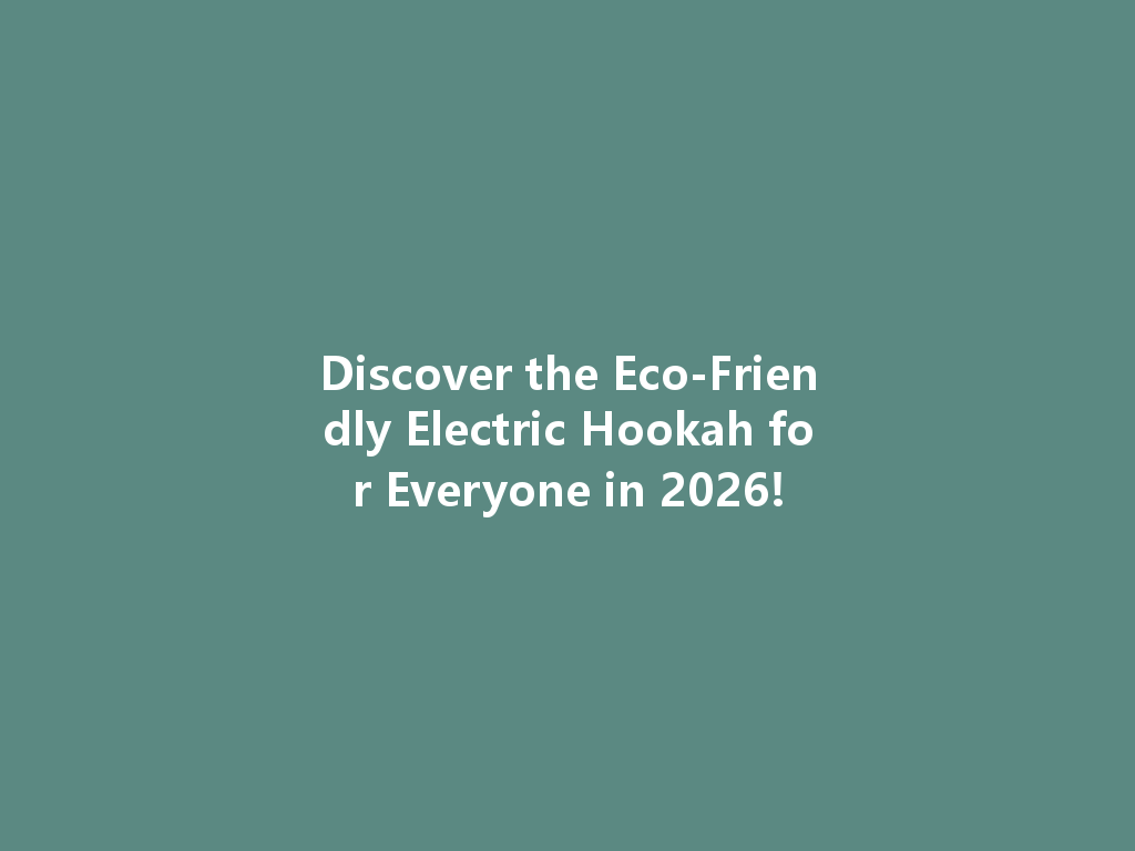 Discover the Eco-Friendly Electric Hookah for Everyone in 2026! 一