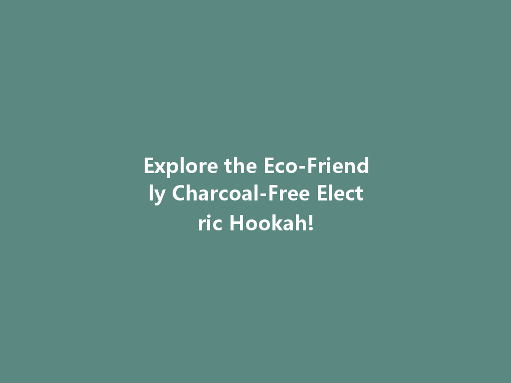 Explore the Eco-Friendly Charcoal-Free Electric Hookah! 一