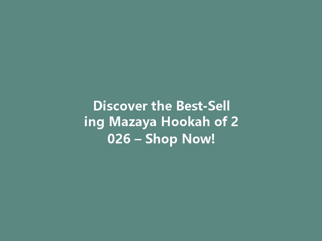 Discover the Best-Selling Mazaya Hookah of 2026 – Shop Now! 一