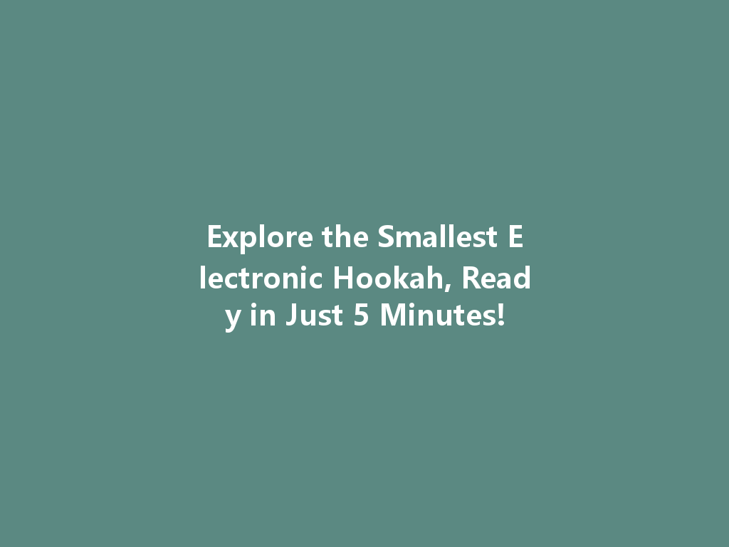 Explore the Smallest Electronic Hookah, Ready in Just 5 Minutes! 一