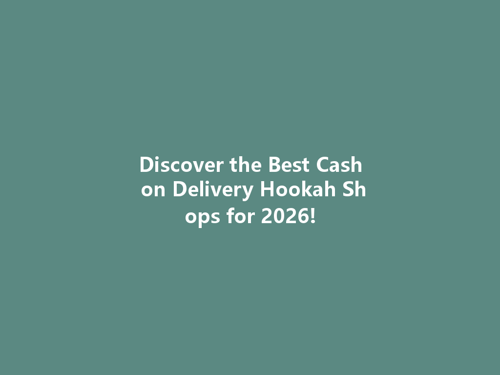 Discover the Best Cash on Delivery Hookah Shops for 2026! 一