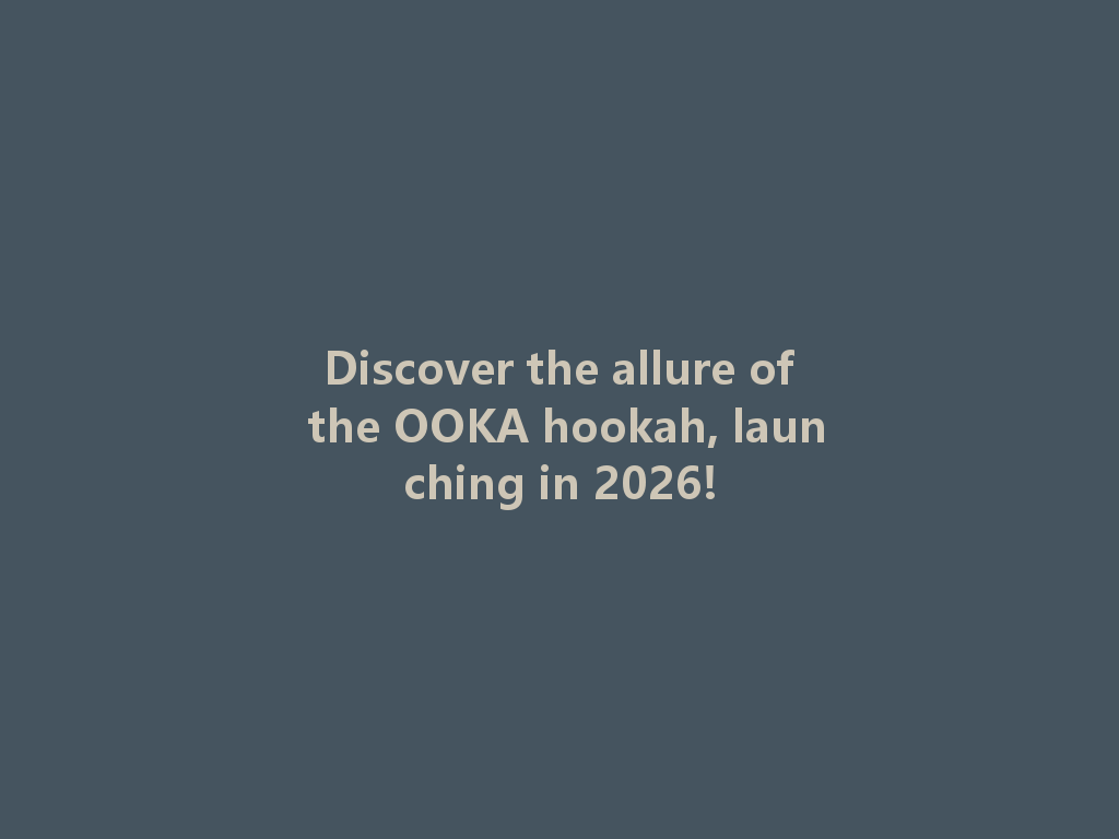 Discover the allure of the OOKA hookah, launching in 2026! 一